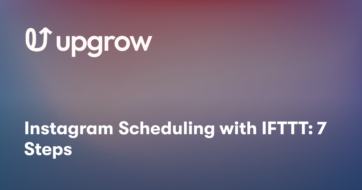 Instagram Scheduling with IFTTT: 7 Steps