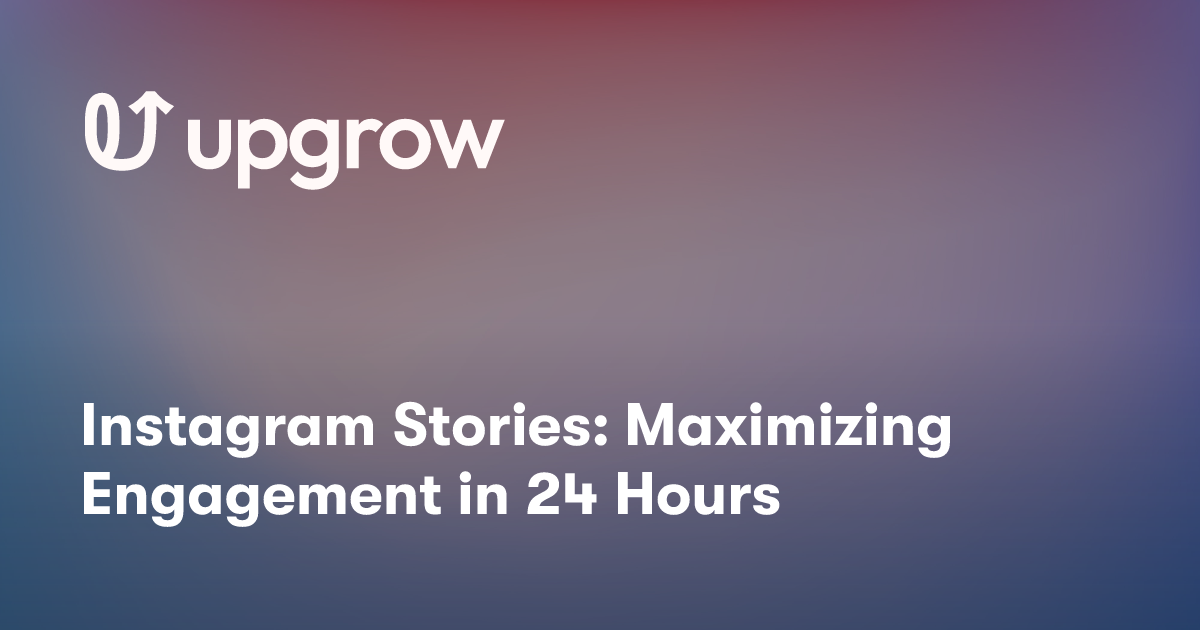 Instagram Stories: Maximizing Engagement in 24 Hours