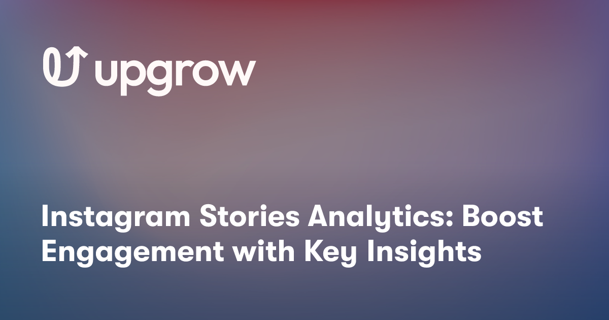 Instagram Stories Analytics: Boost Engagement with Key Insights