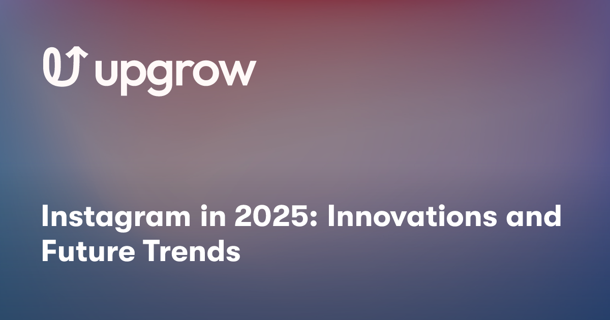 Instagram in 2025: Innovations and Future Trends