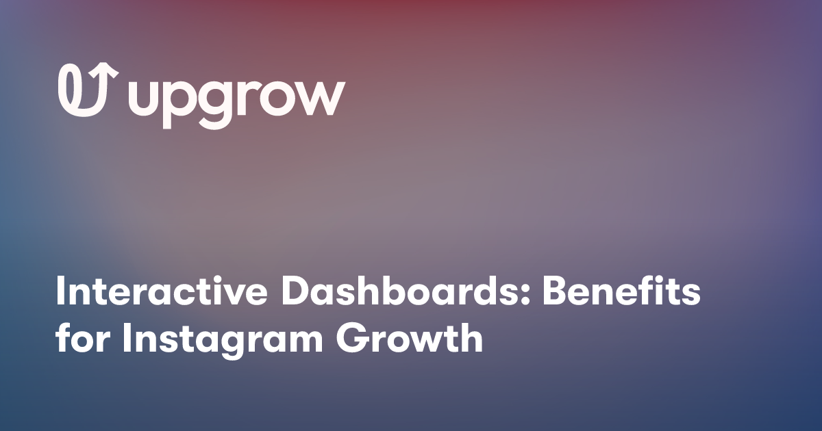 Interactive Dashboards: Benefits for Instagram Growth