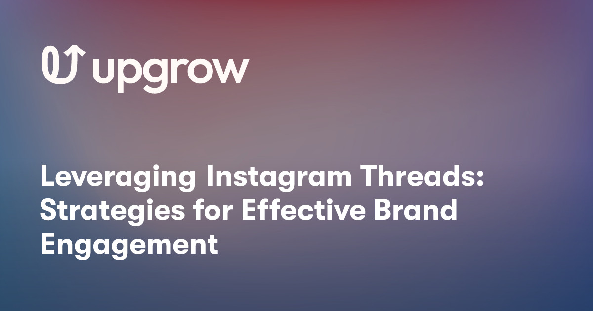 Leveraging Instagram Threads: Strategies for Effective Brand Engagement