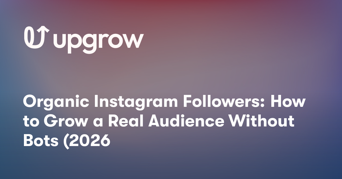 Organic Instagram Followers: How to Grow a Real Audience Without Bots (2026)