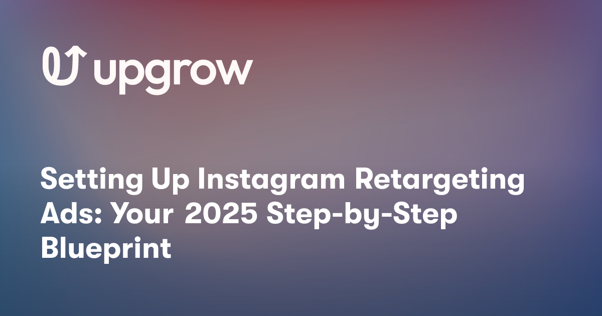 Setting Up Instagram Retargeting Ads: Your 2025 Step-by-Step Blueprint