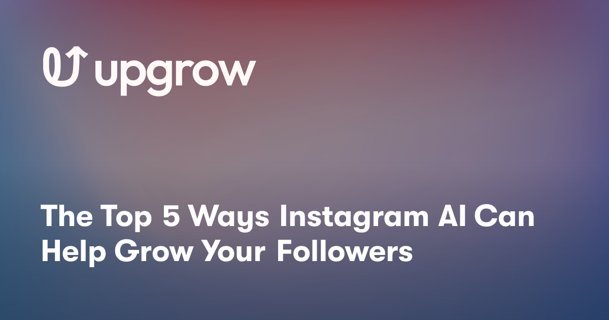 The Top 5 Ways Instagram AI Can Help Grow Your Followers