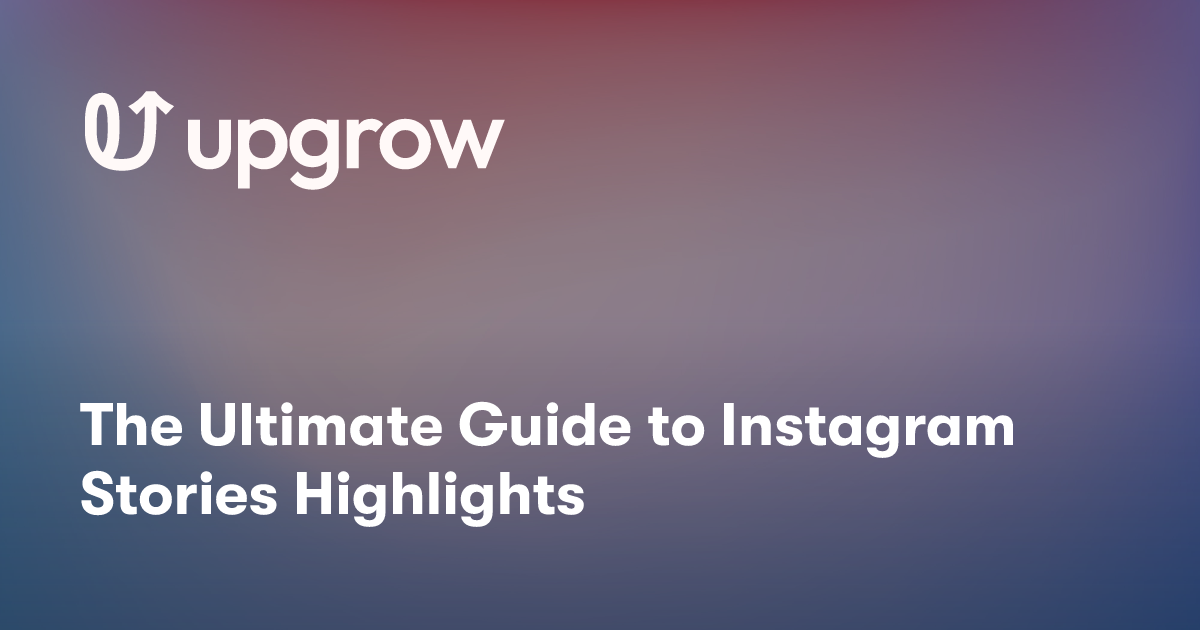 The Ultimate Guide to Instagram Stories Highlights