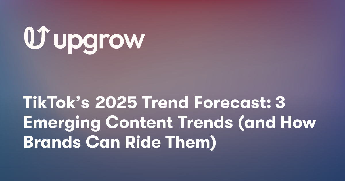 TikTok’s 2025 Trend Forecast: 3 Emerging Content Trends (and How Brands Can Ride Them)