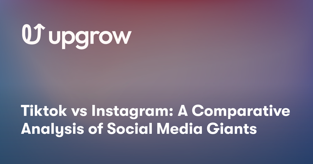 Tiktok vs Instagram: A Comparative Analysis of Social Media Giants
