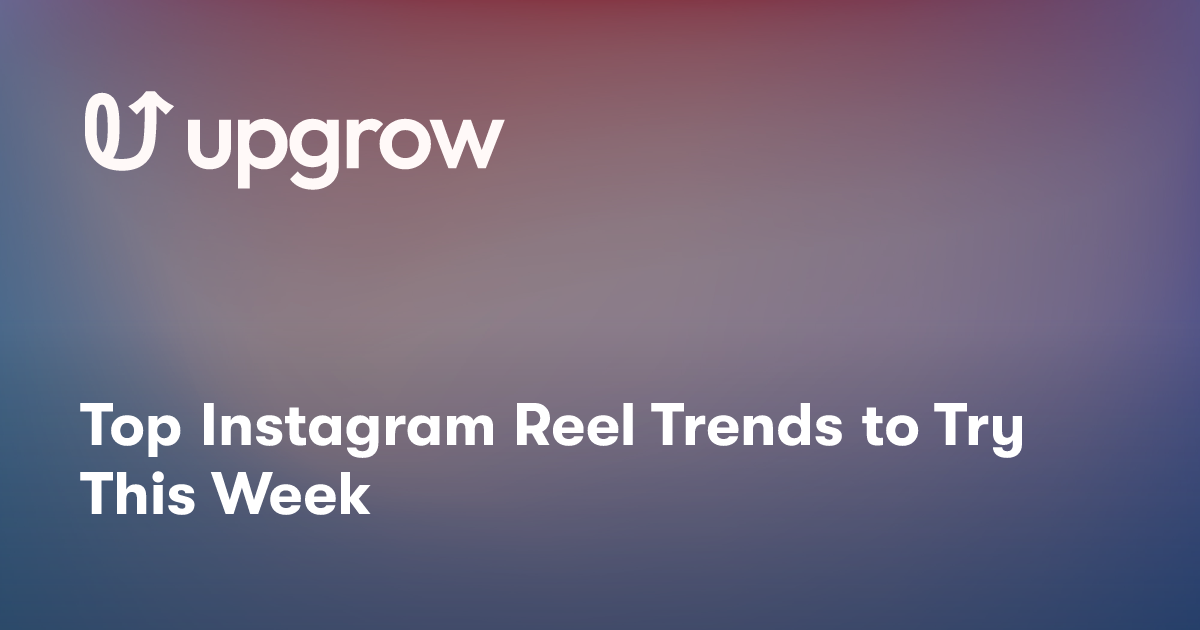 Top Instagram Reel Trends to Try This Week