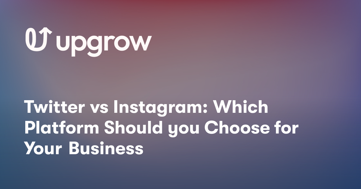 Twitter vs Instagram: Which Platform Should you Choose for Your Business