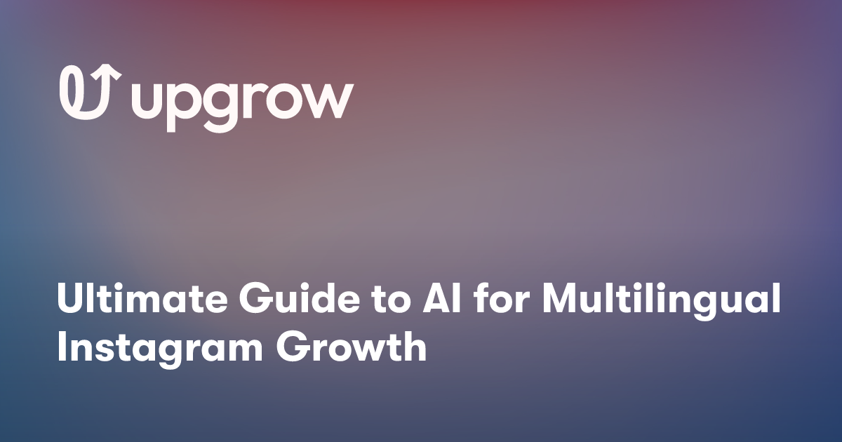 Ultimate Guide to AI for Multilingual Instagram Growth