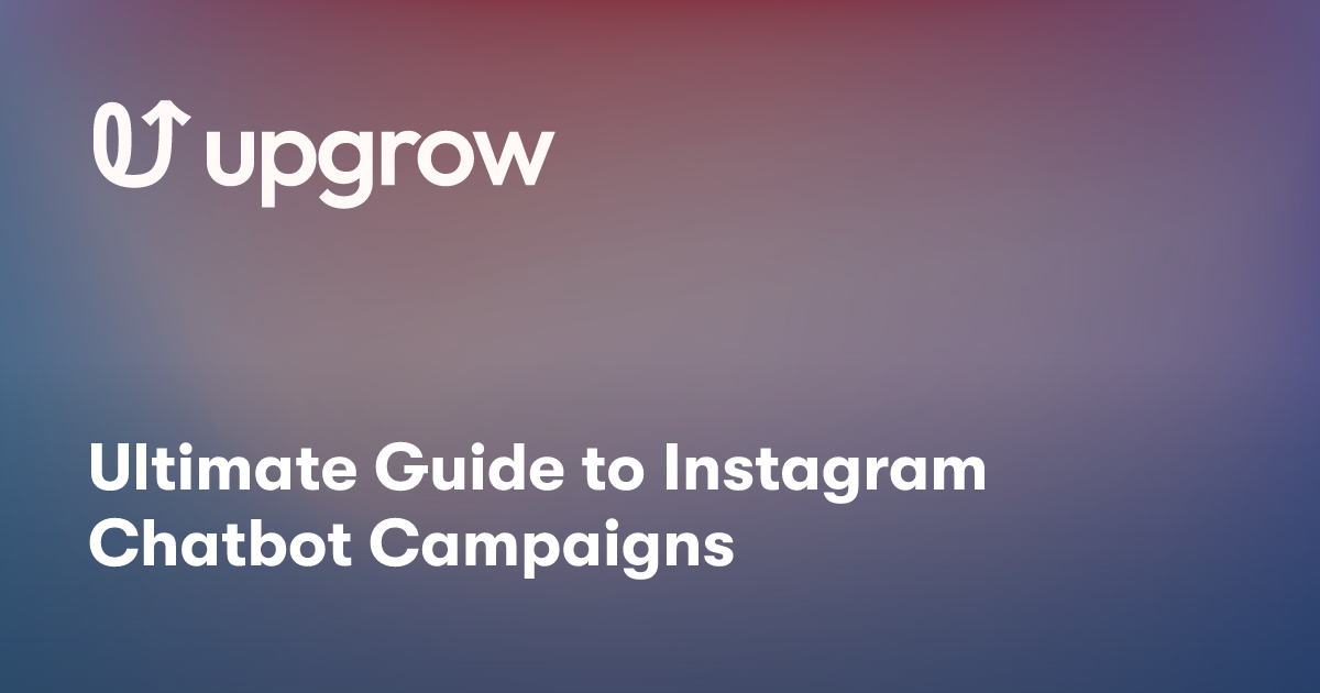 Ultimate Guide to Instagram Chatbot Campaigns