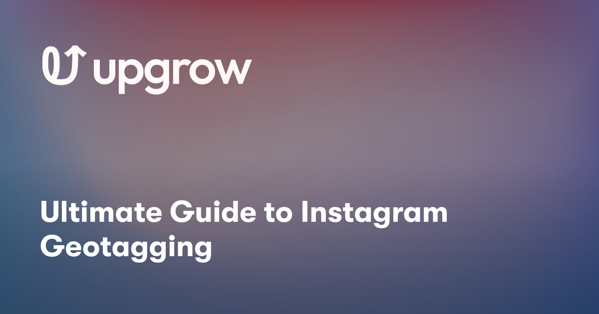 Ultimate Guide to Instagram Geotagging