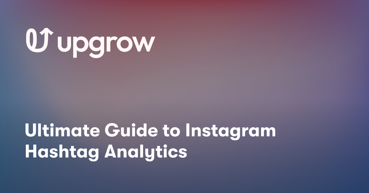Ultimate Guide to Instagram Hashtag Analytics