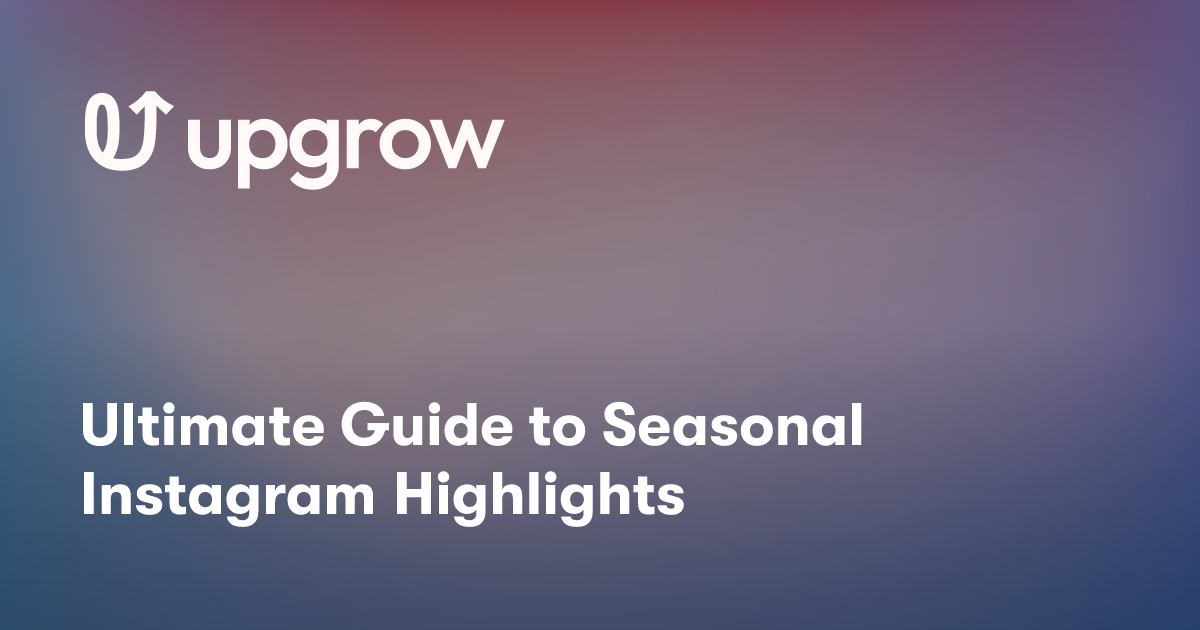 Ultimate Guide to Seasonal Instagram Highlights
