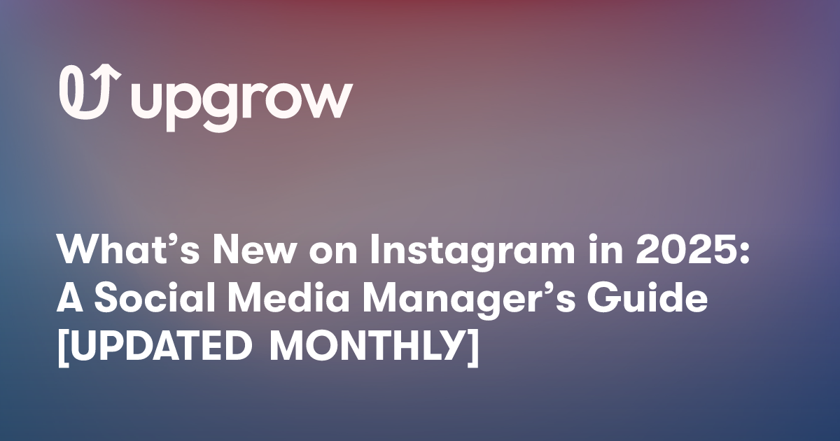 What’s New on Instagram in 2025: A Social Media Manager’s Guide [UPDATED MONTHLY]