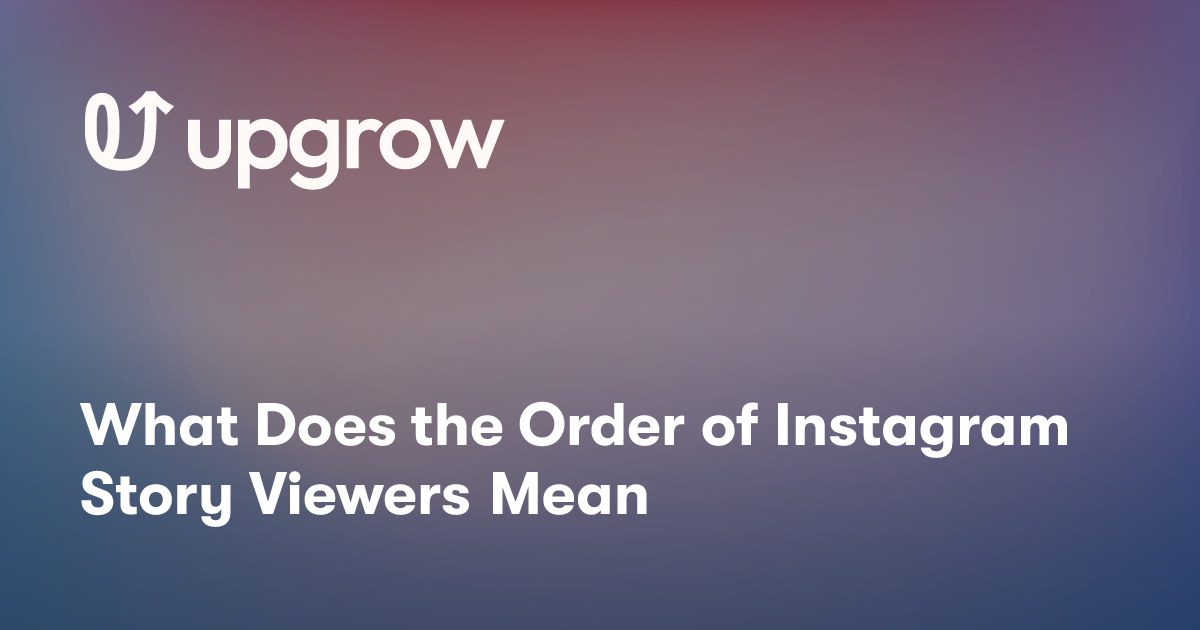 What Does the Order of Instagram Story Viewers Mean
