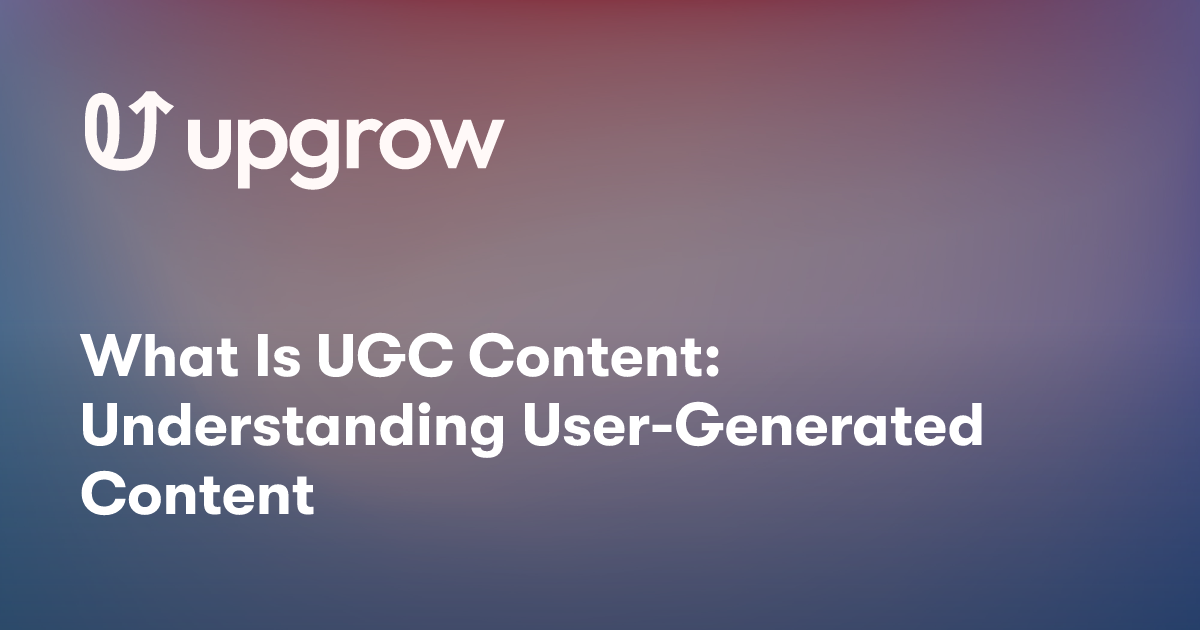 What Is UGC Content: Understanding User-Generated Content