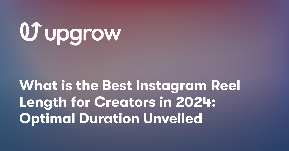 What is the Best Instagram Reel Length for Creators in 2024: Optimal Duration Unveiled