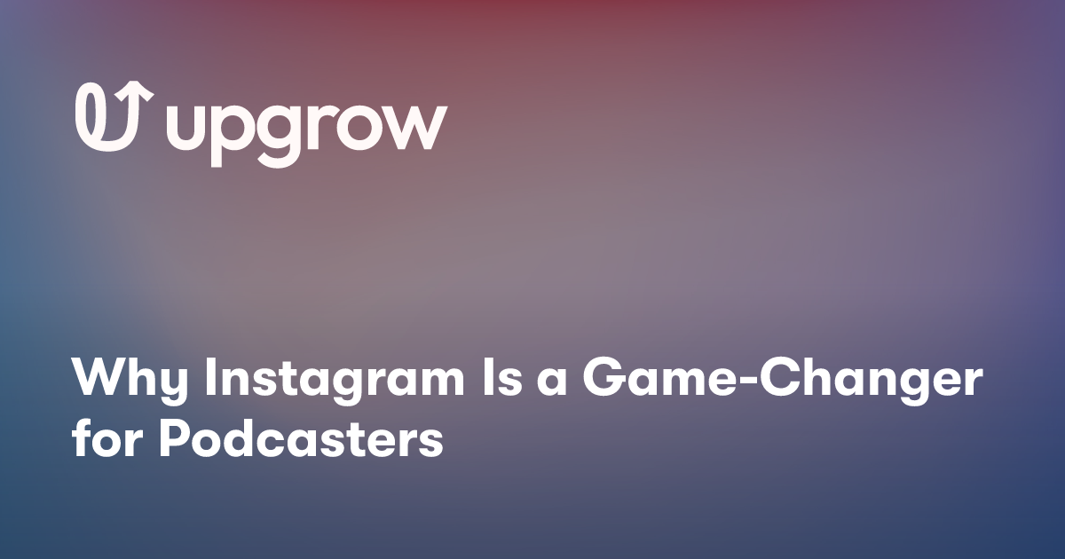 Why Instagram Is a Game-Changer for Podcasters